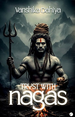 Tryst with Nagas by Vanshika Dahiya